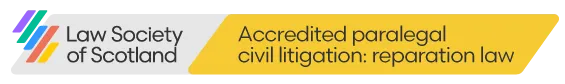  Accredited by the Law Society of Scotland as Specialist Paralegal in Civil Litigation Reparation Law